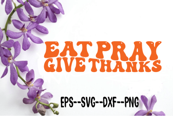 Eat Pray Give Thanks Retro Wavy Svg Review