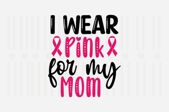 I Wear Pink for My Mom Mother s Day SVG