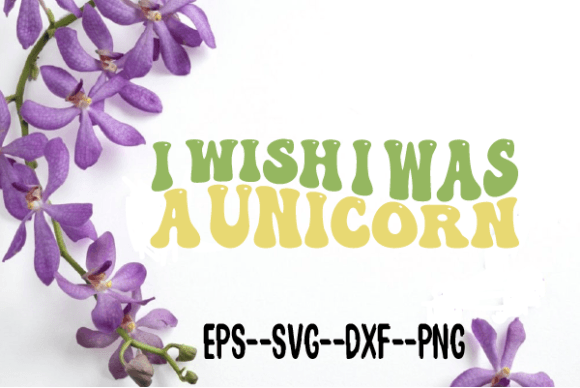 I Wish I Was a Unicorn Retro Wavy Svg