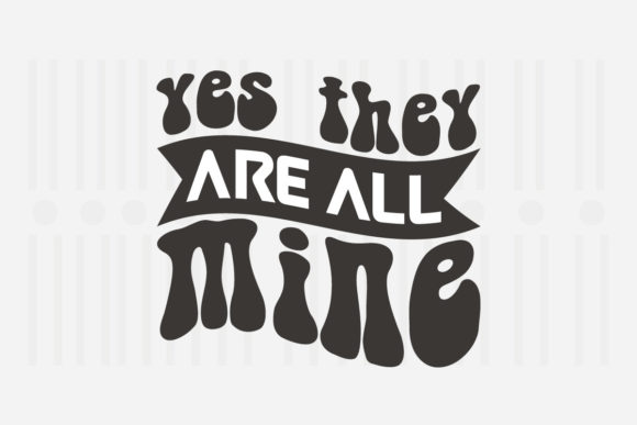 Yes They Are All Mine, Mother's Day SVG Review